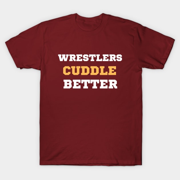 Wrestlers Cuddle Better Funny Art For Men Women Wrestling T-Shirt by Swagmart